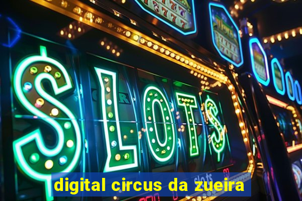 digital circus da zueira